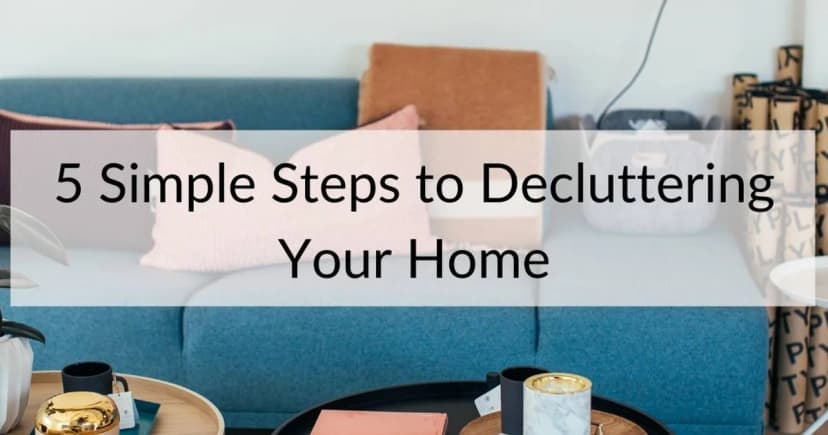 5 Simple Steps to Decluttering Your Home